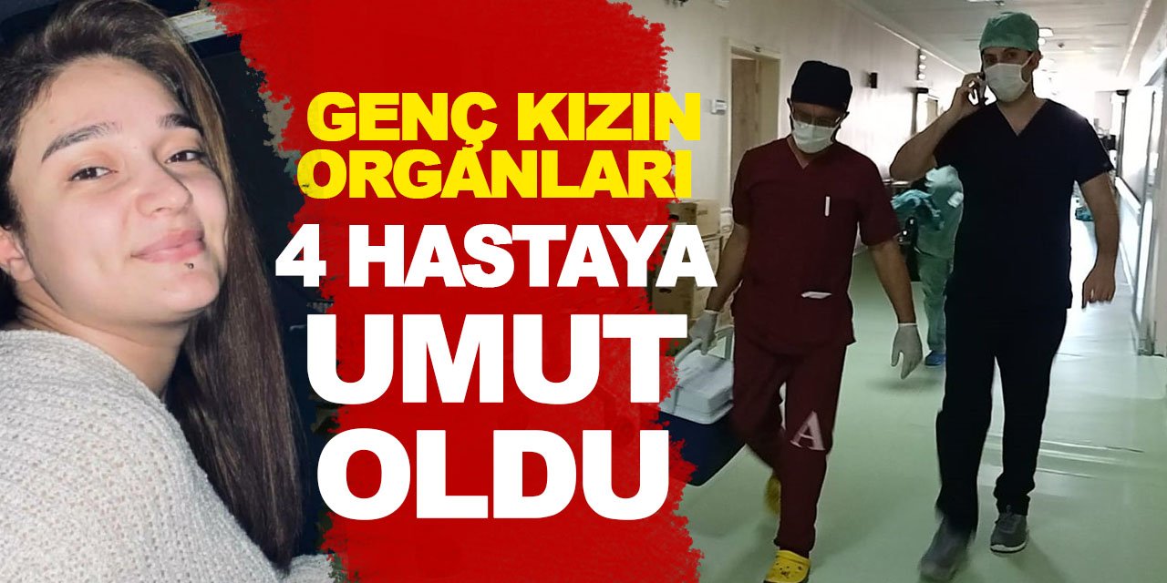 22 yaşındaki genç kızın organları 4 hastaya umut oldu