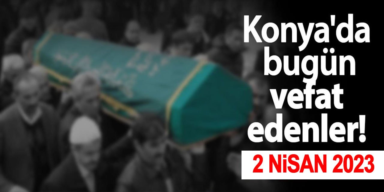 Konya'da 2 Nisan'da  vefat edenler!