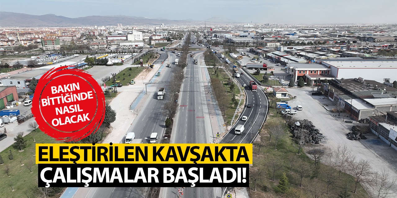 Konya'da Eleştirilen Kavşakta Çalışmalar Başladı