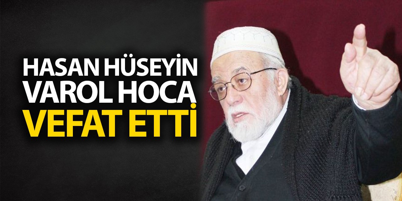 Hasan Hüseyin Varol Hoca vefat etti