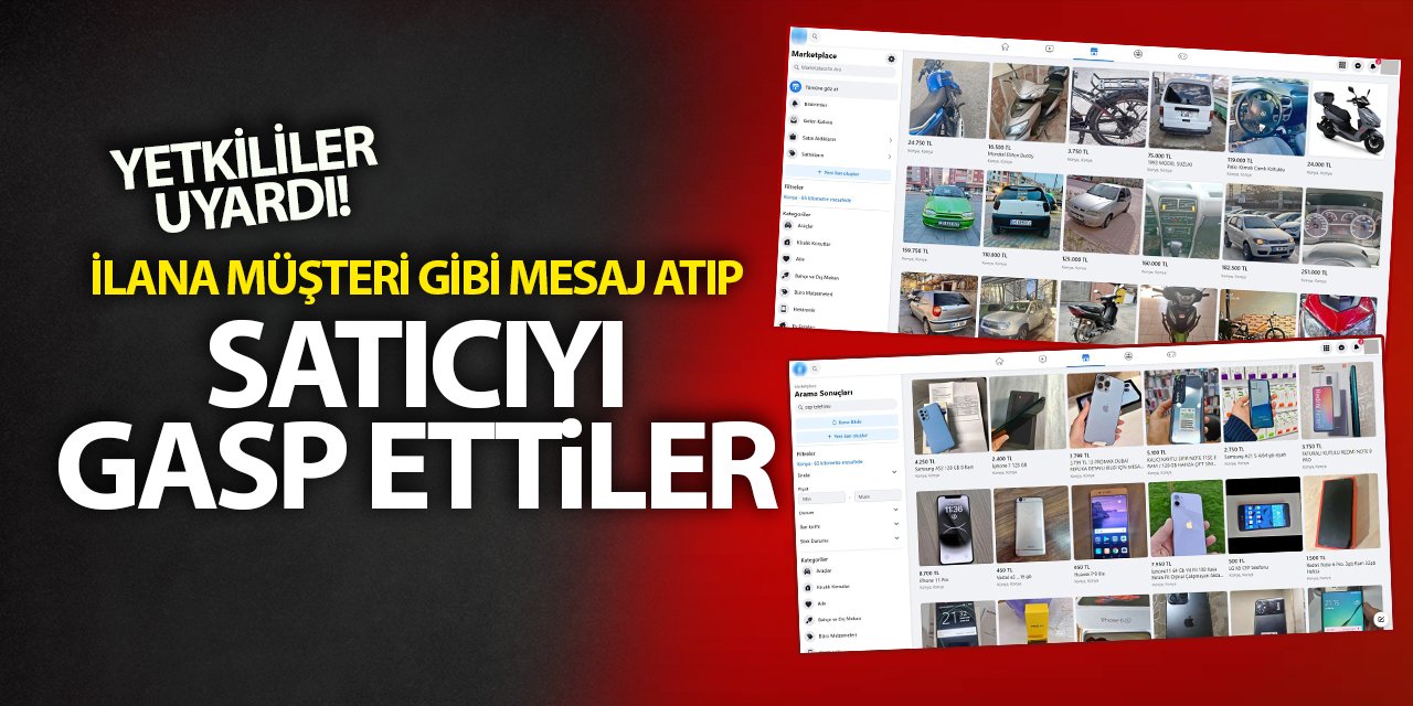 Konya'da yetkililer uyardı! İlana müşteri gibi mesaj atıp satıcıyı gasp ettiler!