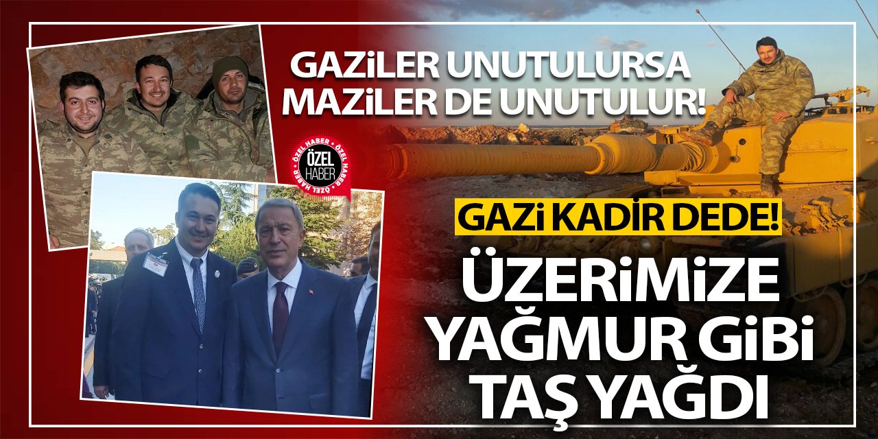 Gazi Kadir Dede yaşadıklarını anlattı: Üzerimize yağmur gibi taş yağdı