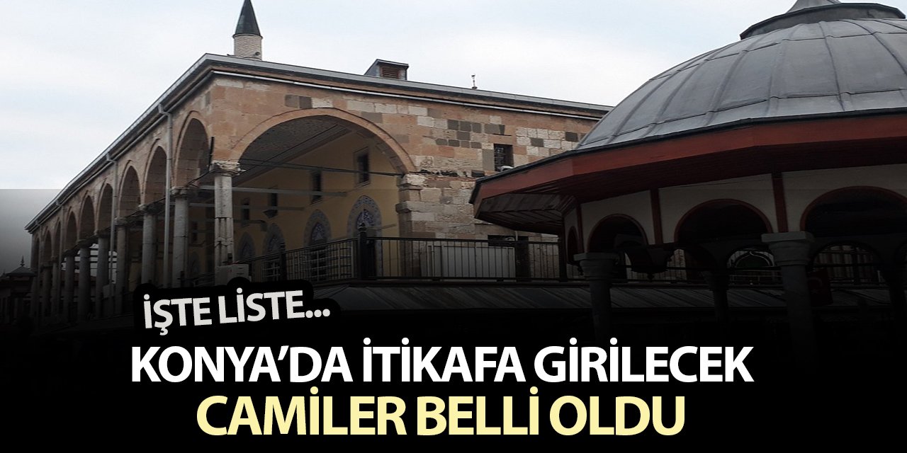 Konya’da itikafa girilebilecek camiler belli oldu! İşte tam liste!