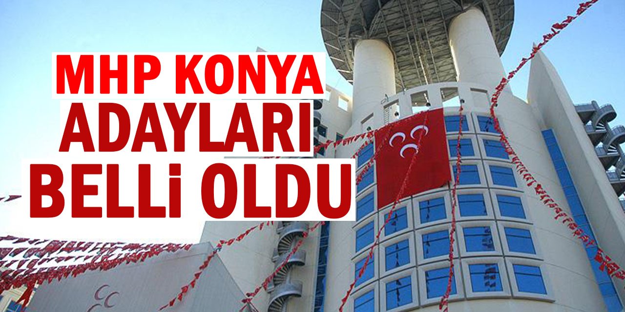 MHP Konya adayları belli oldu