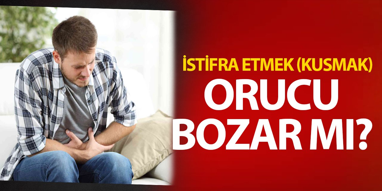 İstifra etmek (kusmak) orucu bozar mı?