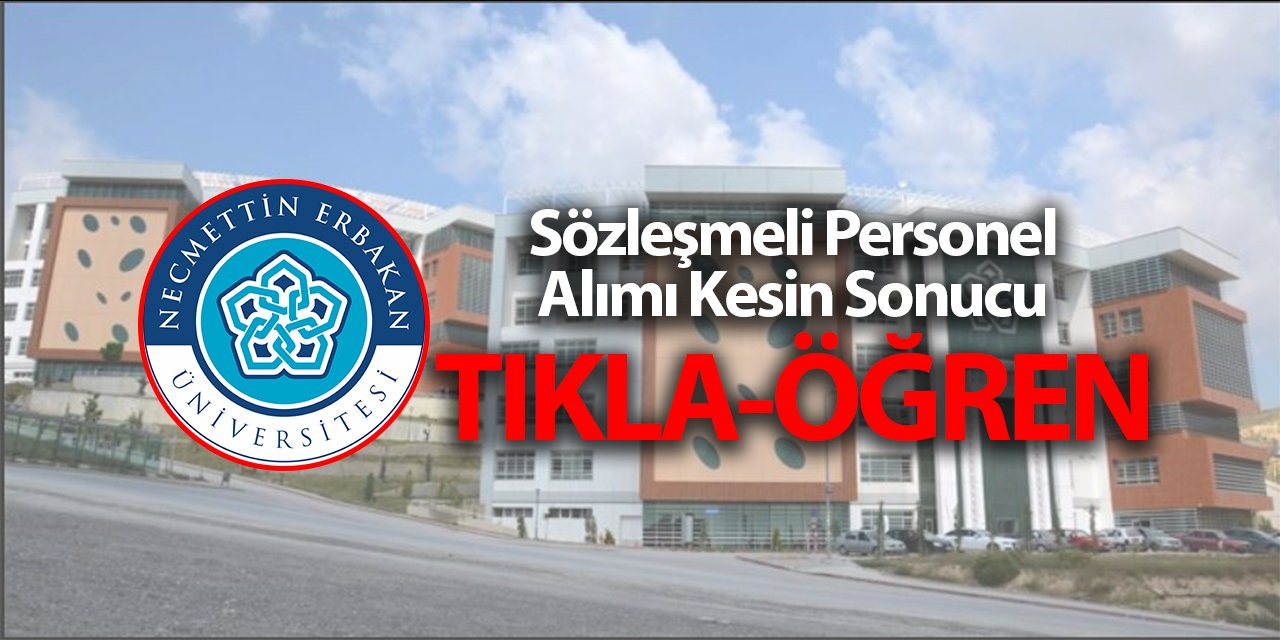 Necmettin Erbakan Üniversitesi personel alımı kesin sonucu açıklandı (Tıkla-Öğren)