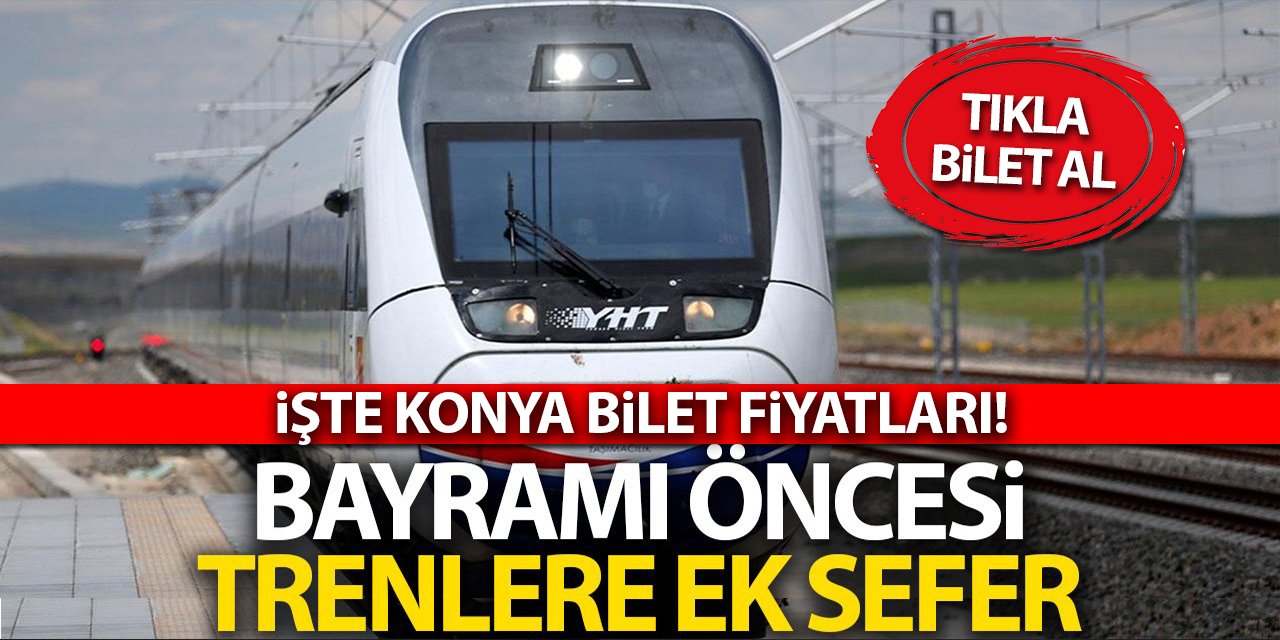 Ramazan Bayramı öncesinde trenlerde ek sefer! İşte Konya seferleri... (Tıkla-bilet al!)