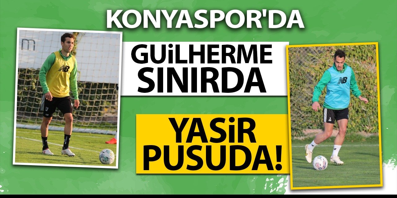 Konyaspor'da; Guilherme sınırda, Yasir pusuda!