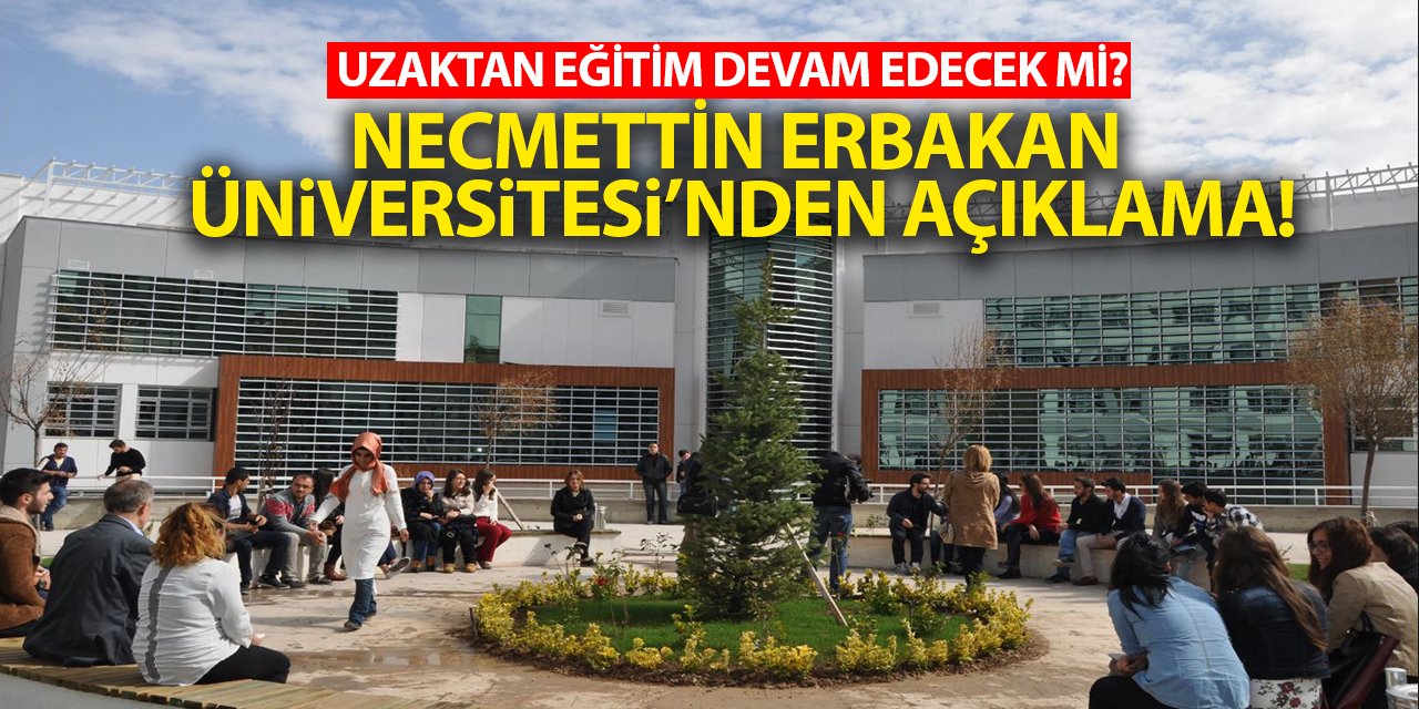 Necmettin Erbakan Üniversitesi'nden açıklama! Uzaktan eğitim devam edecek mi?