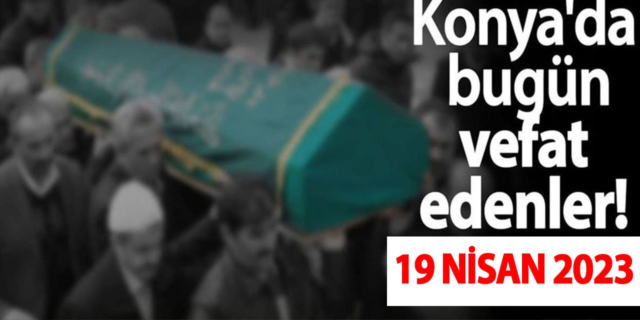 Konya'da 19  Nisan'da vefat edenler!