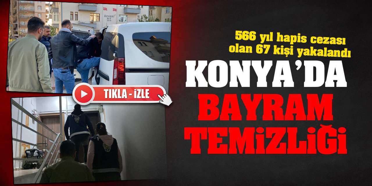 Konya'da bayram temizliği! 118 kişi gözaltına alındı