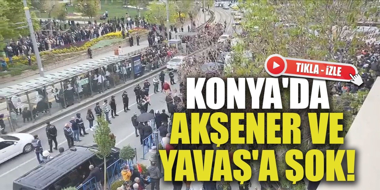 Konya'da Akşener ve Yavaş'a şok! (Tıkla-İzle)