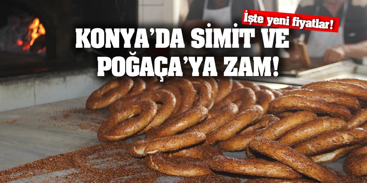 Konya'da simit ve poğaçaya zam!