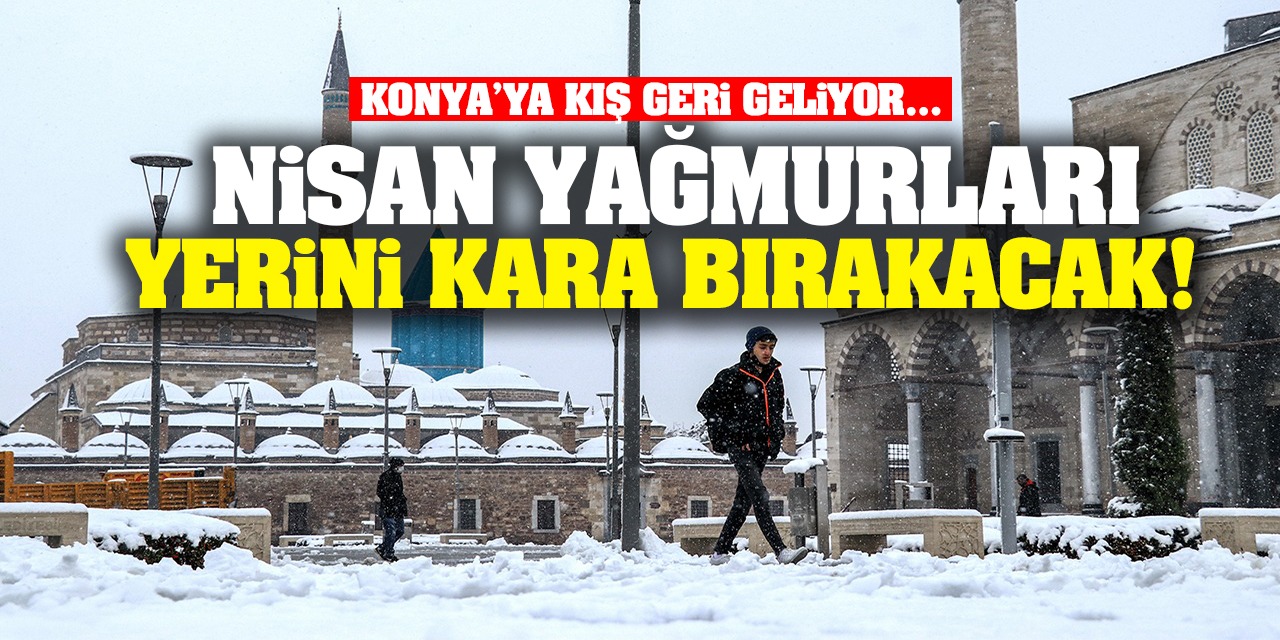 Nisan Yağmurları Yerini Kara Bırakacak! Konya’ya Kış Geri Geliyor… İşte 5 günlük Konya hava durumu...