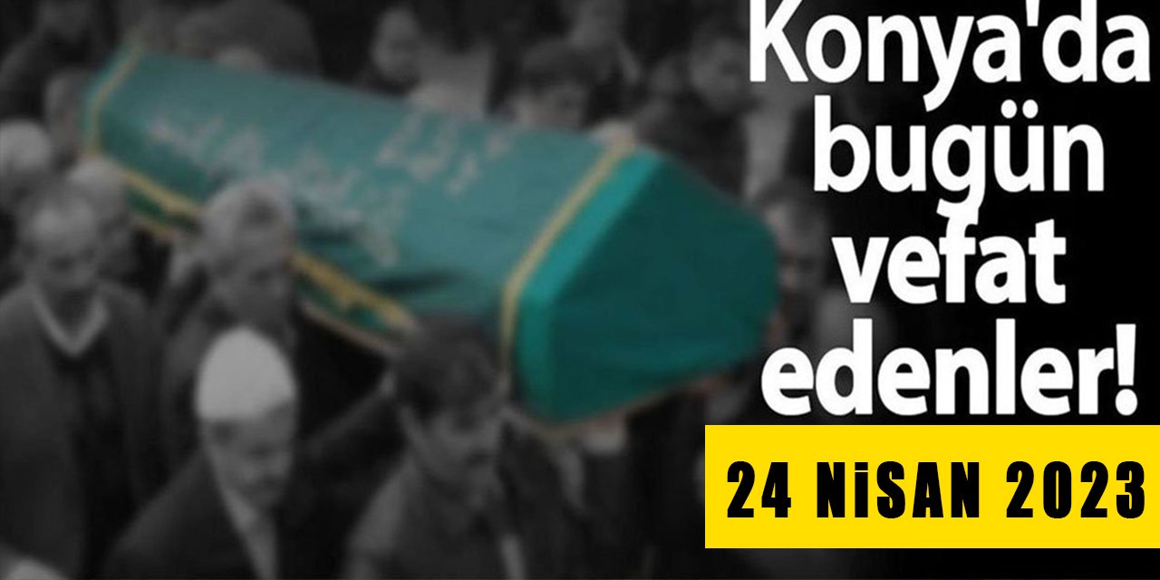 Konya'da 24  Nisan'da vefat edenler!