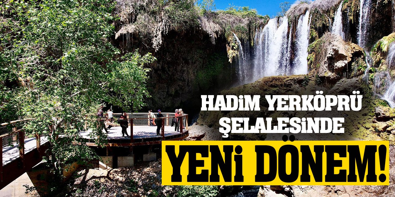 Hadim Yerköprü Şelalesinde Yeni Dönem!