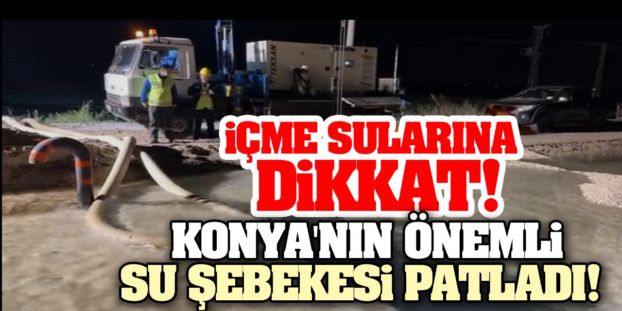 Konya'nın Önemli Su Şebekesi Patladı! İçme Sularına Dikkat! Başkan Altay Uyardı...