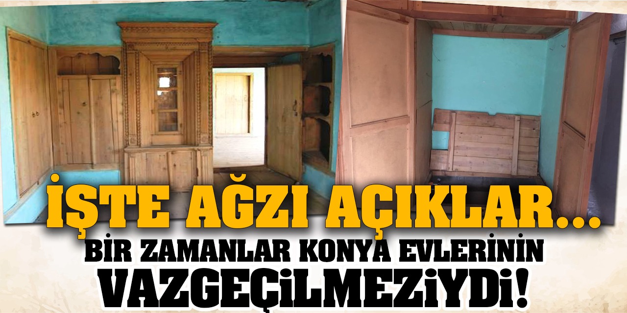 Bir Zamanlar Konya Evlerinin Vazgeçilmeziydi! İşte O Ağzı Açıklar...