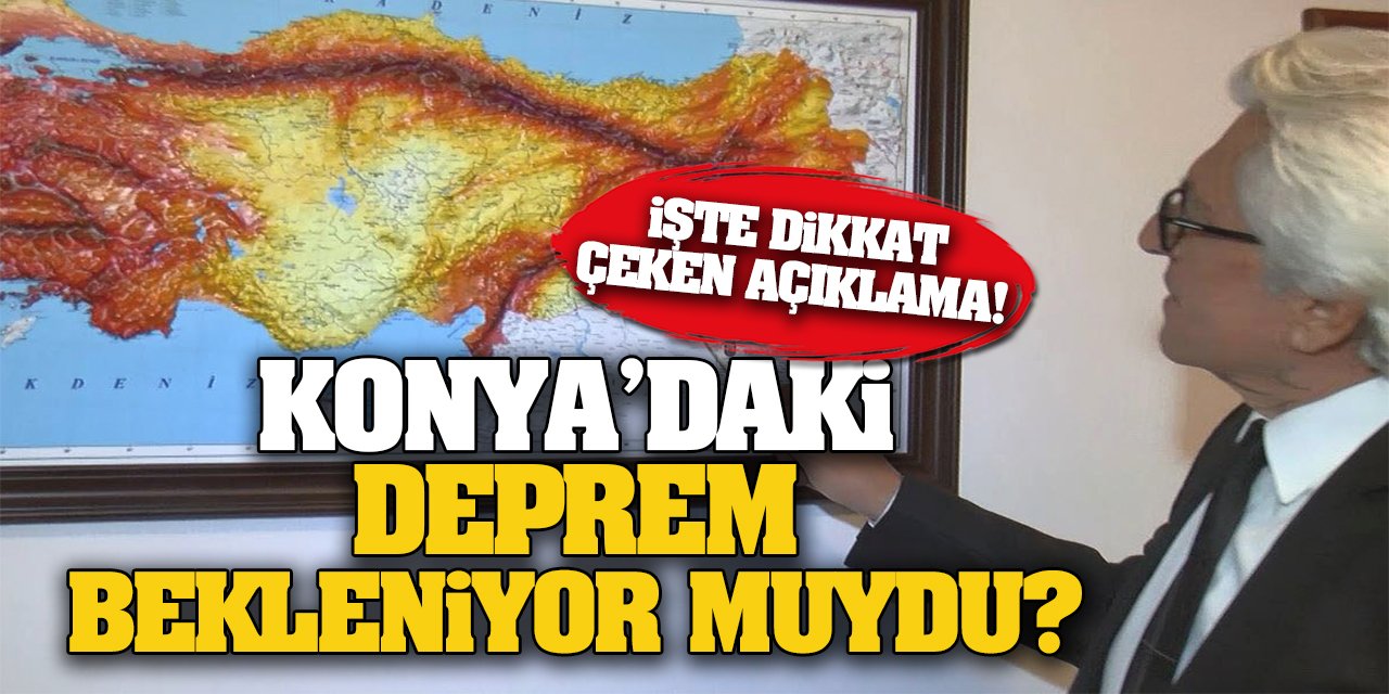 Konya’daki deprem bekleniyor muydu? İşte o açıklama!