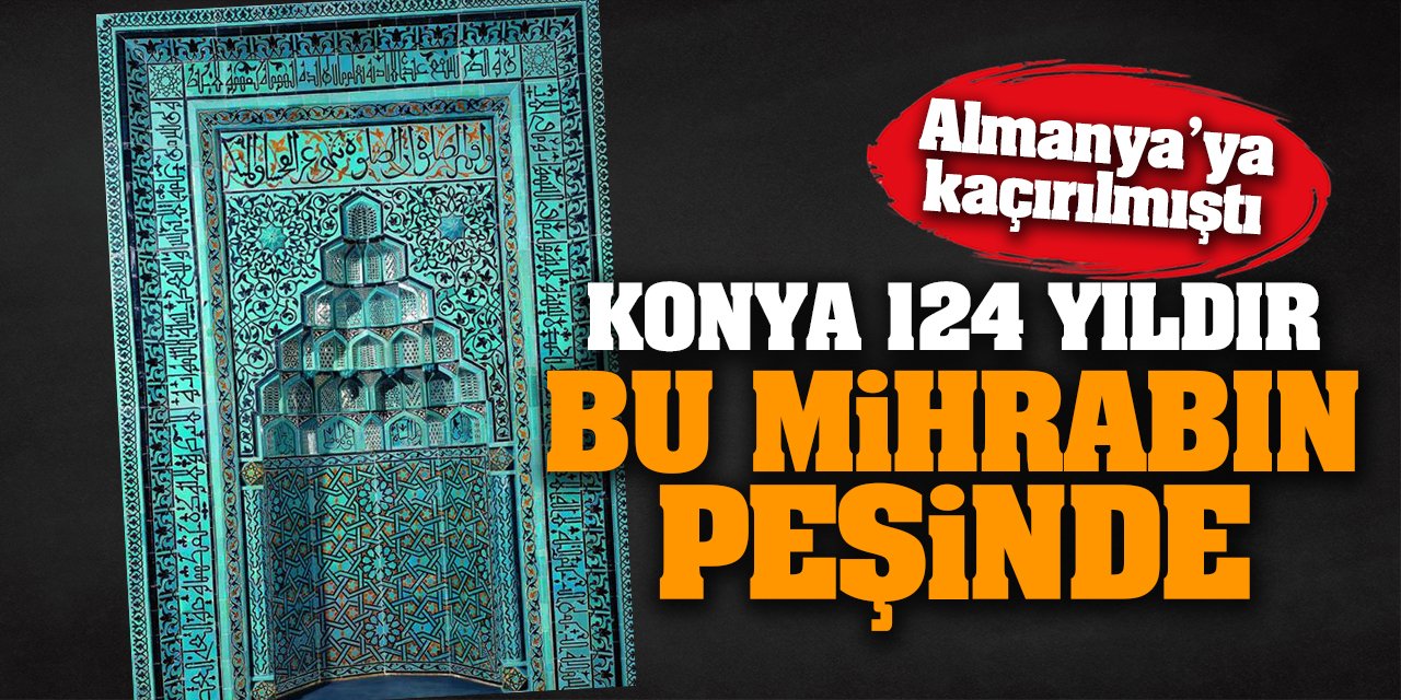 Almanya'ya kaçırılmıştı! Konya 124 yıldır bu mihrabın peşinde...