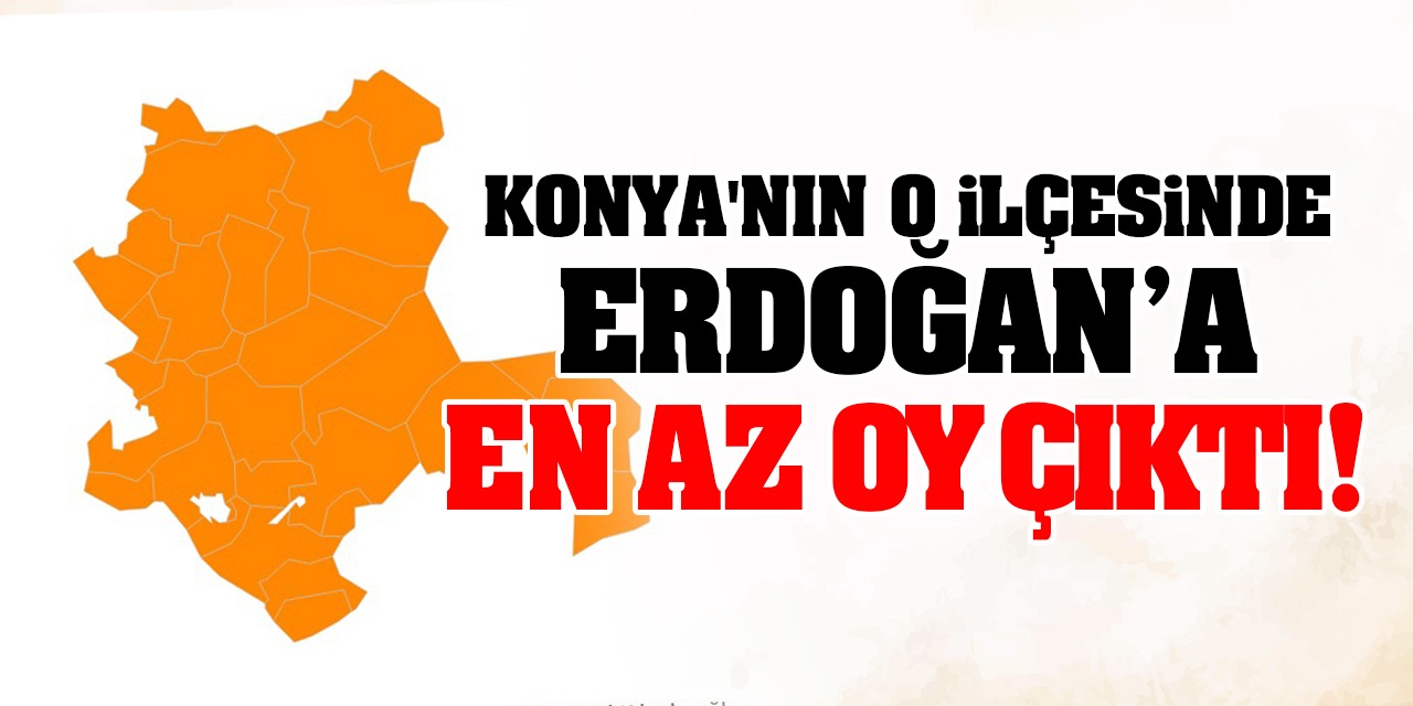 Konya'nın O İlçesinde AK Parti'ye En Az Oy Çıktı! İşte O İlçe...