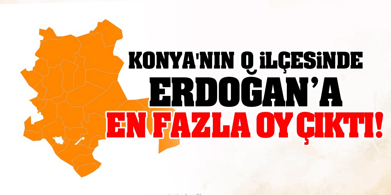 Konya'nın O İlçesinde AK Parti'ye En Fazla Oy Çıktı! İşte O İlçe...