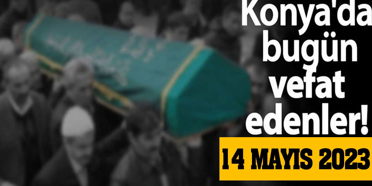 Konya'da 16 Mayıs'da vefat edenler!