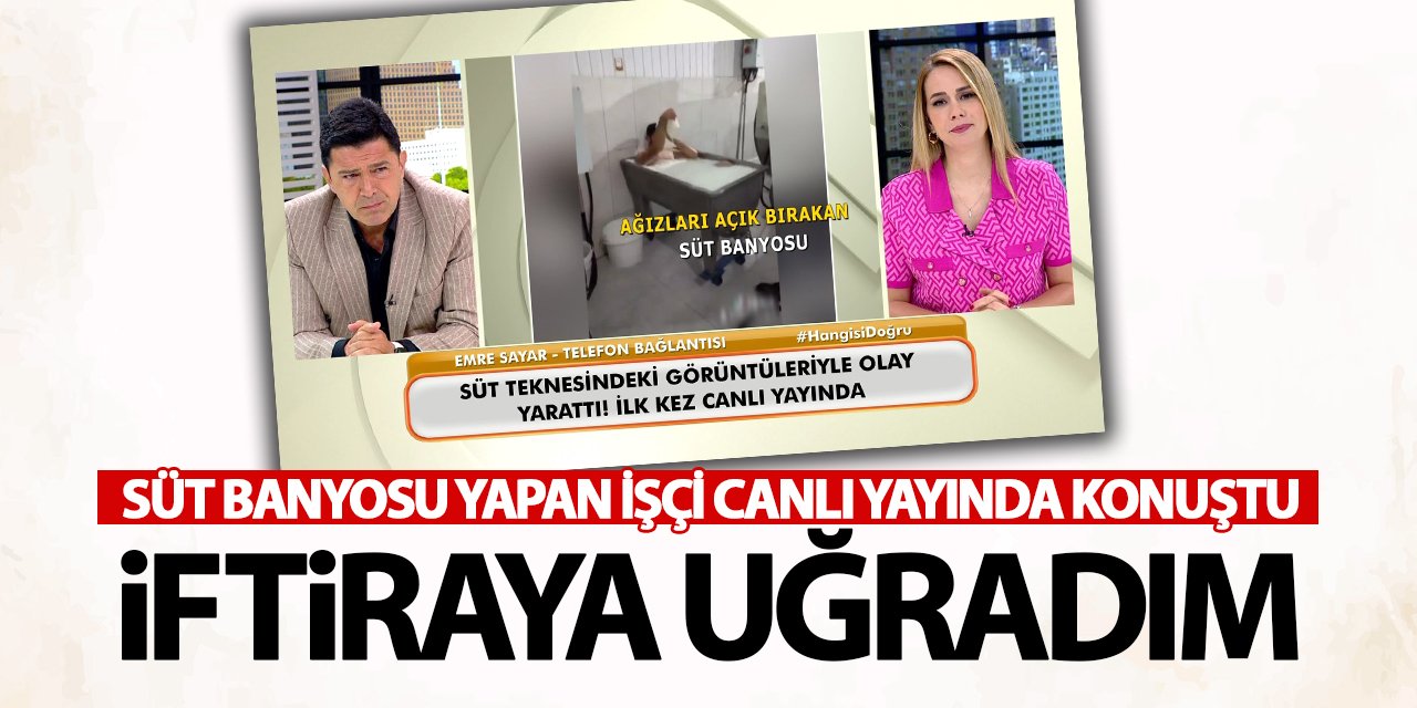 Süt banyosu yapan işçi canlı yayında konuştu: İftiraya uğradım