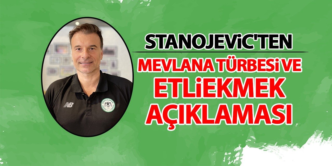 Stanojevic'ten Mevlana Türbesi ve Etliekmek açıklaması