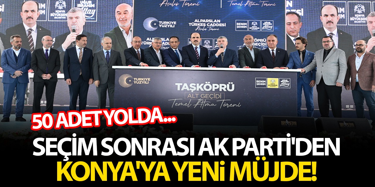 Seçim Sonrası AK Parti'den Konya'ya Yeni Müjde! 50 Adet Yolda...