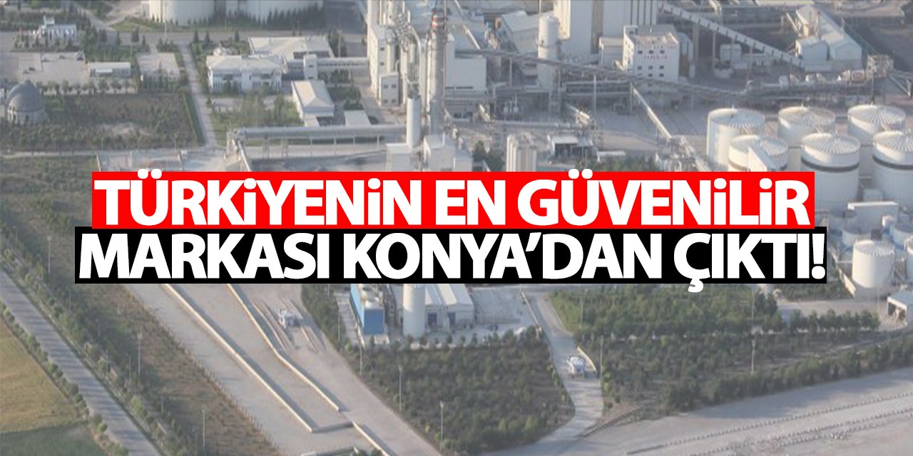 Türkiye'nin en güvenilir markası Konya'dan çıktı!