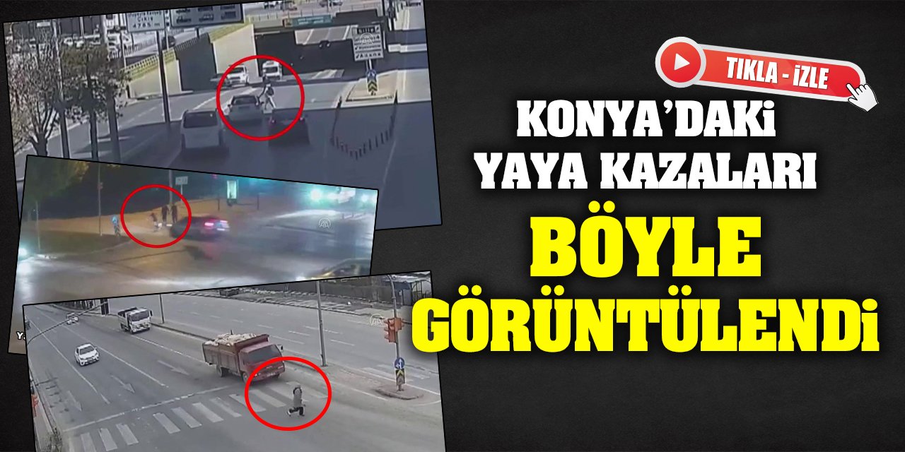 Konya'da yayaların karıştığı kazalar böyle görüntülendi! (Tıkla-İzle)