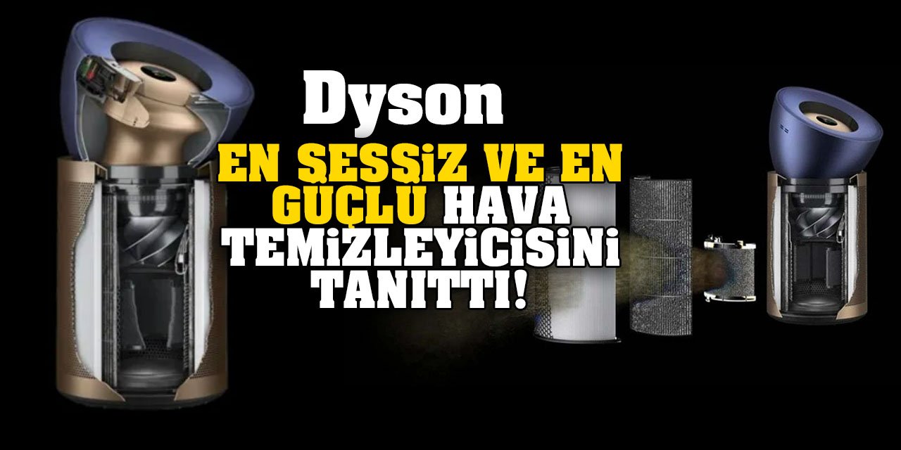 Dyson, büyük evler için tasarladığı En Sessiz ve En Güçlü Hava Temizleyicisini Tanıttı!