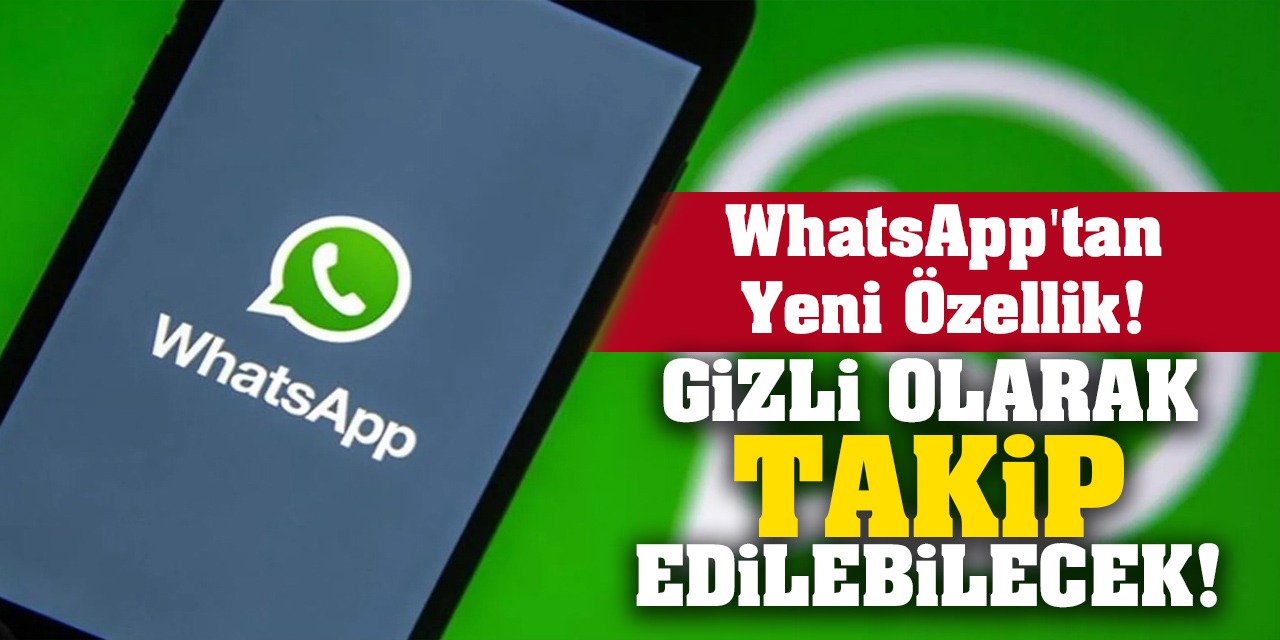 WhatsApp'tan Yeni Özellik! Gizli Olarak Takip Edilebilecek! İşte O Özellik...