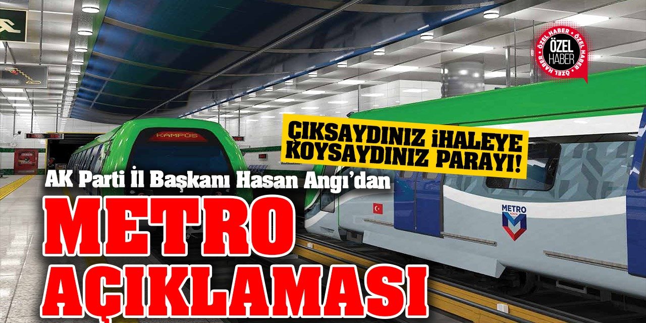 AK Parti Konya İl Başkanı Angı'dan 'Metro' Açıklaması