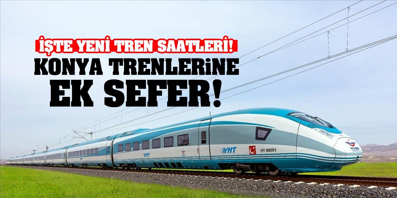 Konya'dan Ankara ve İstanbul trenlerine ek sefer! İşte yeni tren saatleri!