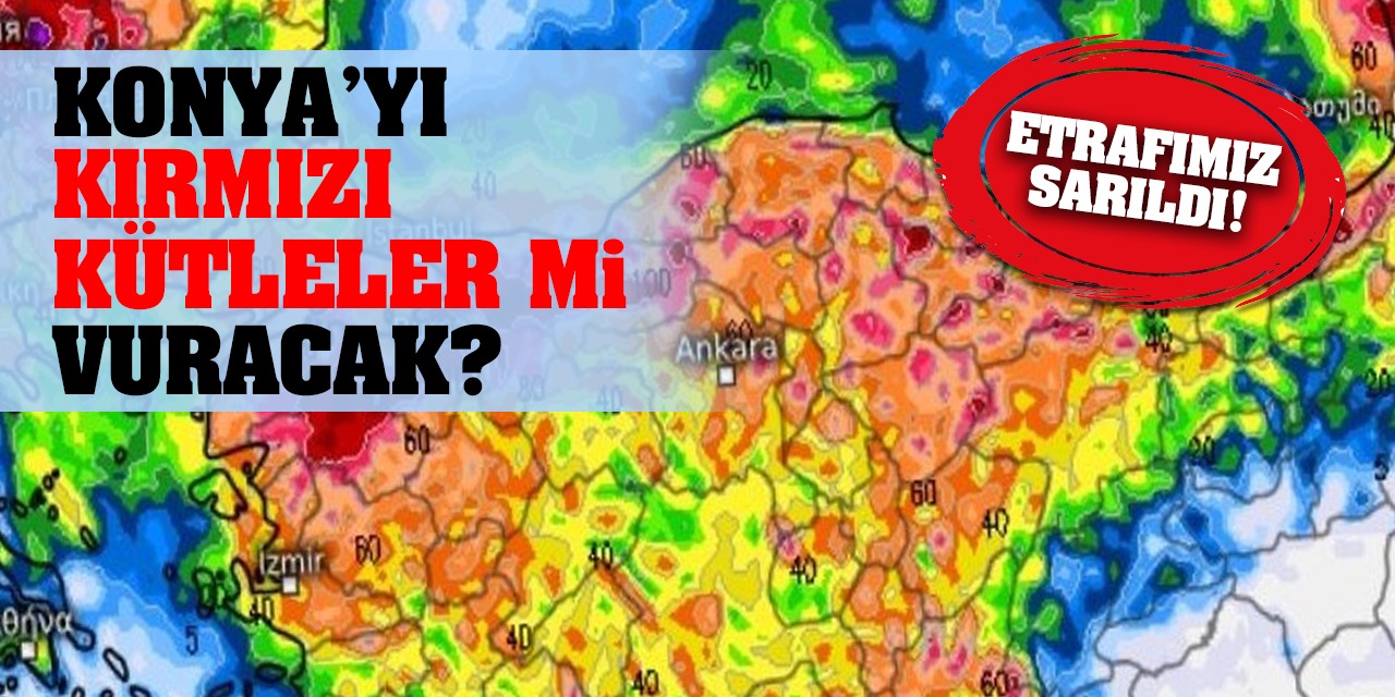 Konya’yı Kırmızı Kütleler Mi Vuracak? Konyalı Ünlü Yorumcu Açıkladı!