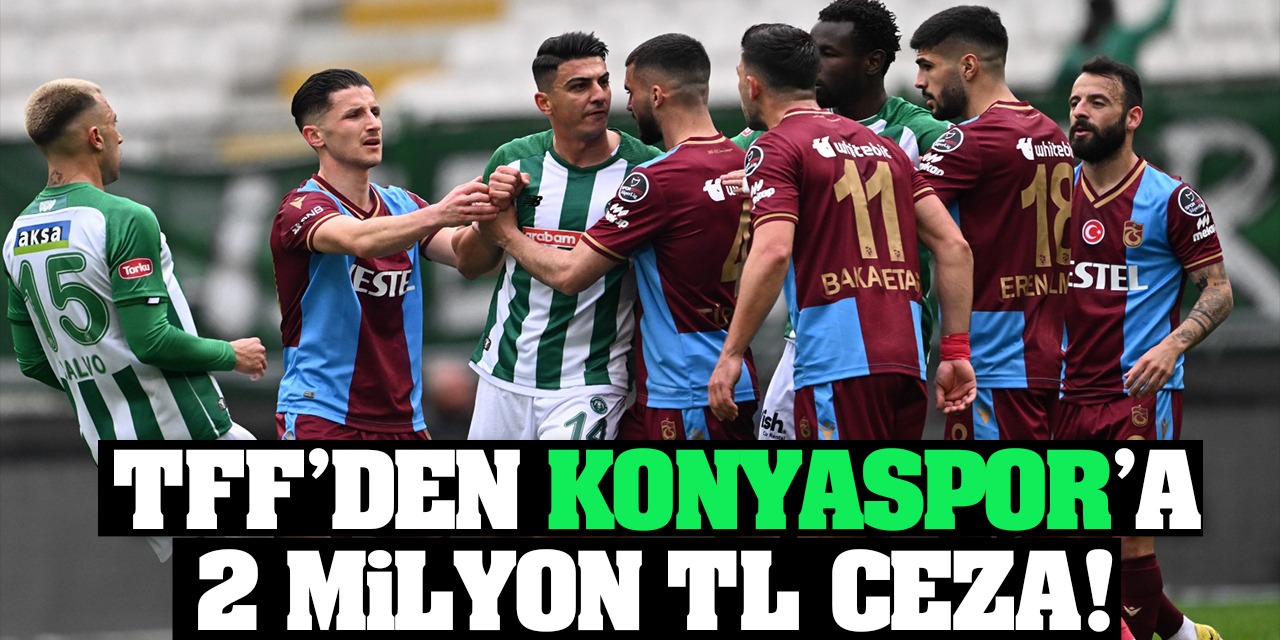 TFF’den Konyaspor’a 2 milyon TL ceza!