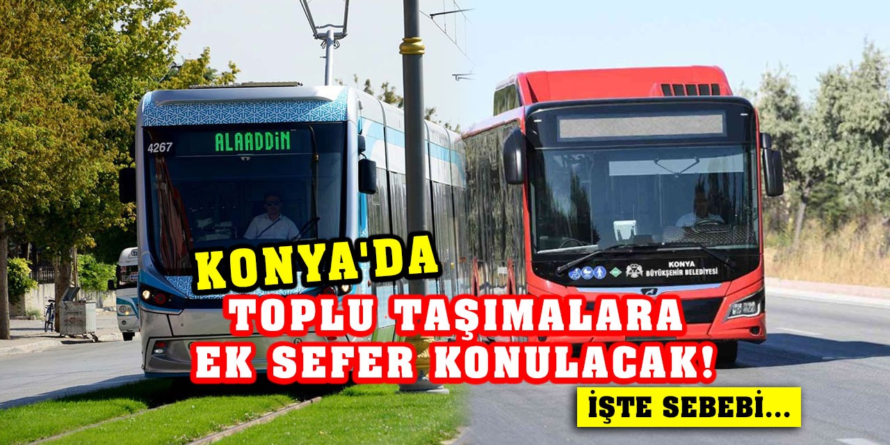 Konya'da Toplu Taşımalara Ek Sefer Konulacak! İşte Sebebi...