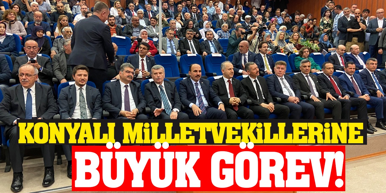 Konya Haber: Konyalı milletvekillerine büyük görev!