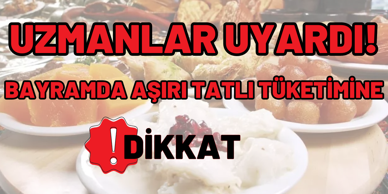 Uzmanlar Uyardı: Bayramda Aşırı Tatlı Tüketimine Dikkat!