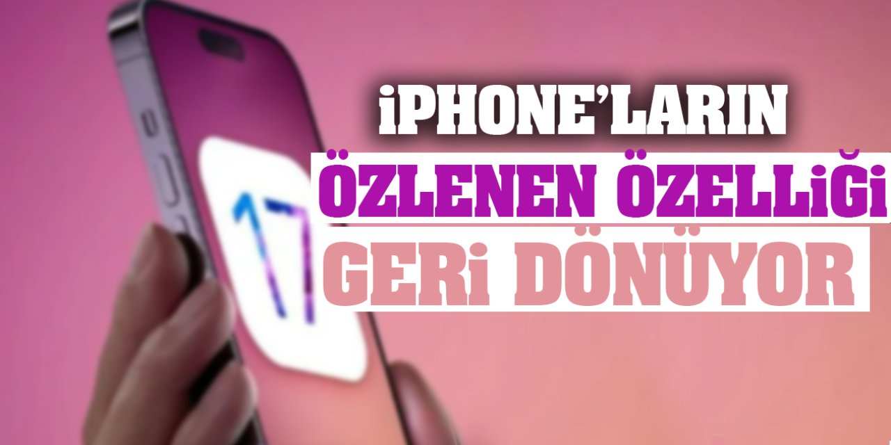 iPhone'ların özlenen özelliği geri dönüyor!