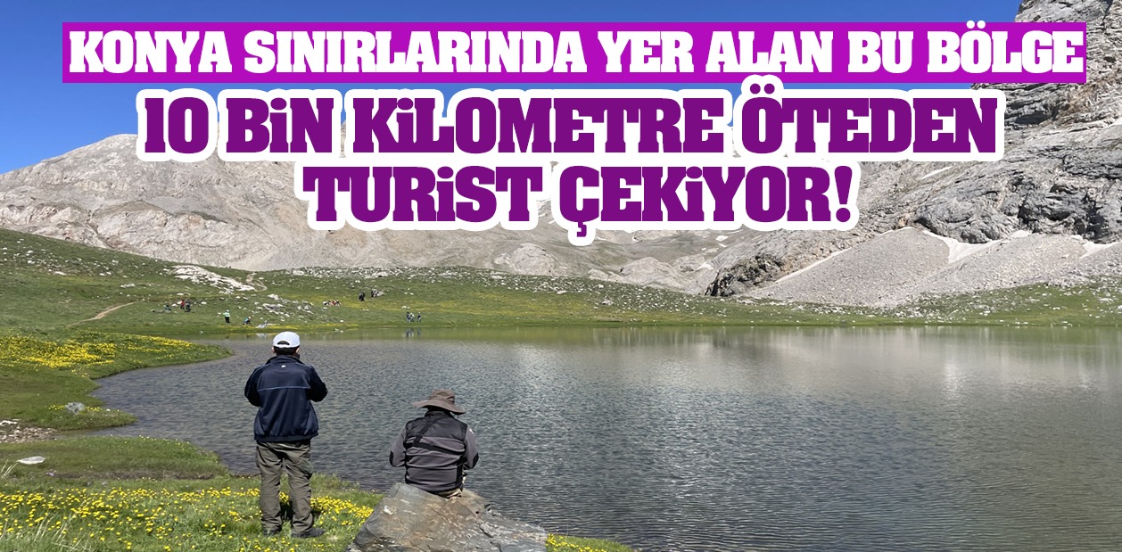 Konya sınırlarında yer alan bu bölge, 10 bin kilometre öteden turist çekiyor!