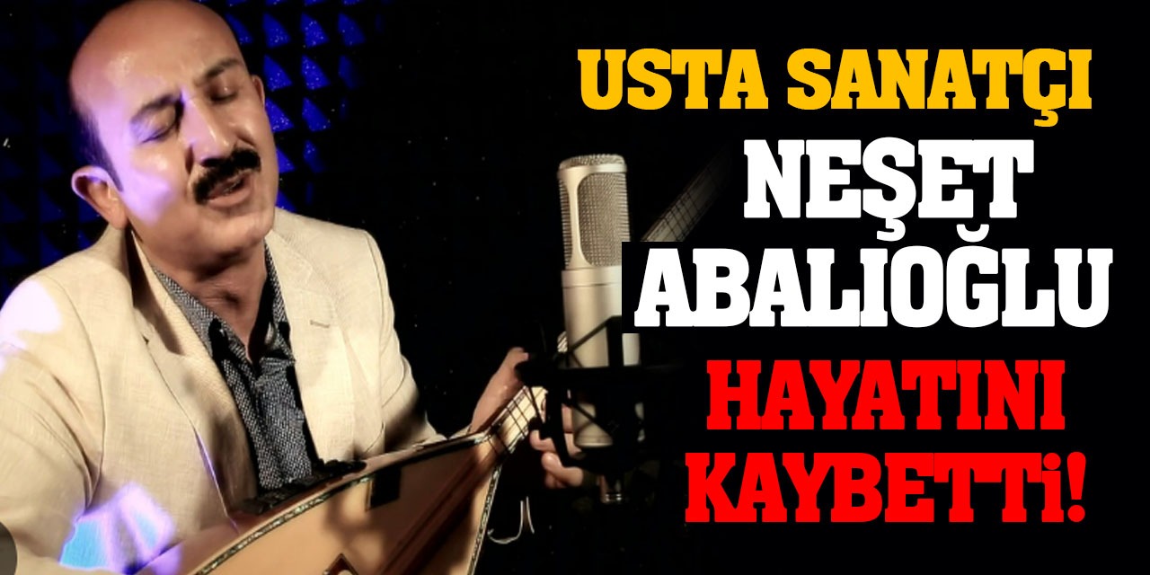 Usta Sanatçı Neşet Abalıoğlu Hayatını Kaybetti!