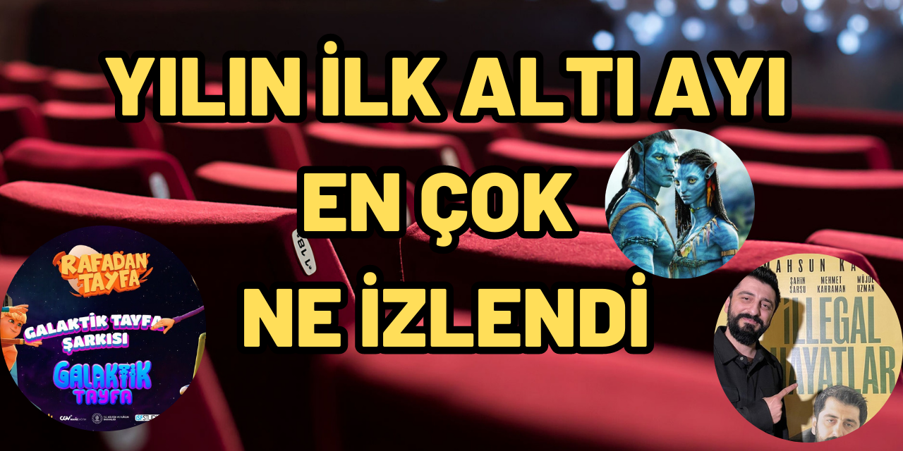 Yılın ilk 6 ayında en çok ne izlendi? Kaç tanesi yerli?