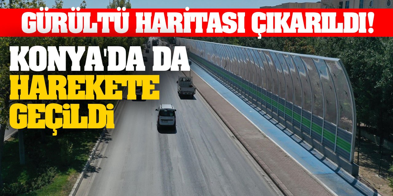 Gürültü haritası çıkarıldı Konya'da da harekete geçildi