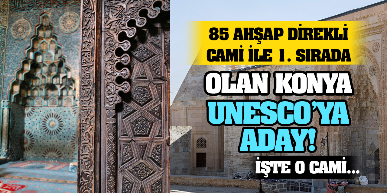 Kültürel Mirasın Adresi Konya: 85 Ahşap Direkli Camisi ile Birinci Sırada! UNESCO'ya Aday...