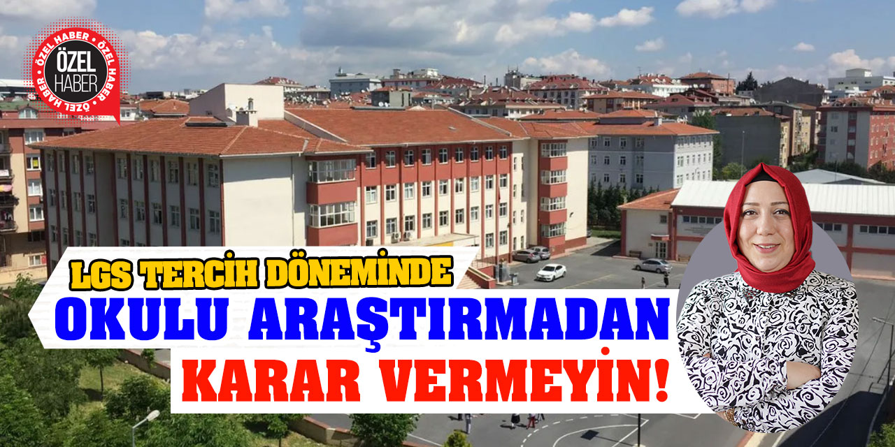 Okulu araştırmadan karar vermeyin!