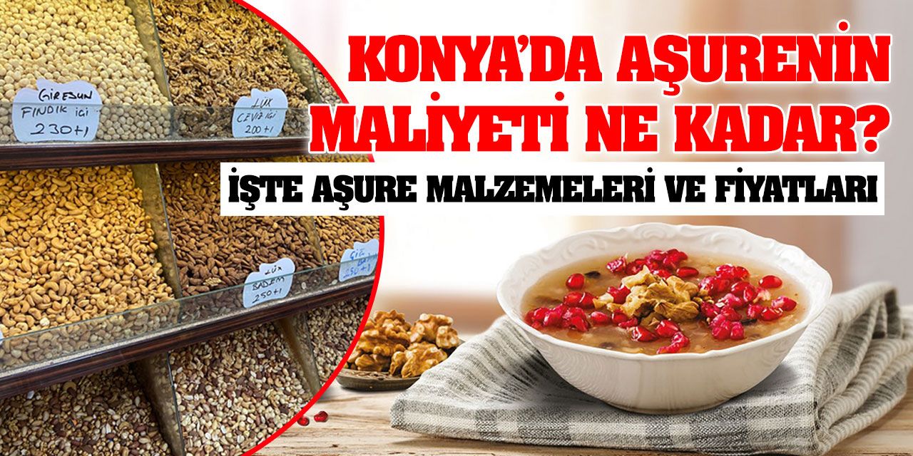 Konya’da aşurenin maliyeti ne kadar? İşte aşure malzemeleri ve fiyatları…