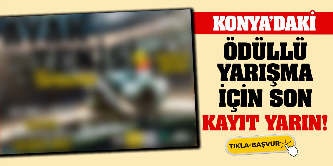 Konya’daki Ödüllü Yarışma İçin Son Kayıt Yarın!